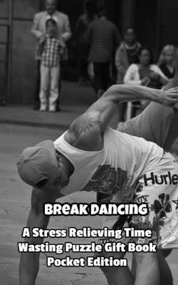 Book cover for Break Dancing a Stress Relieving Time Wasting Puzzle Gift Book