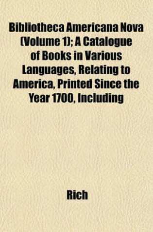 Cover of Bibliotheca Americana Nova (Volume 1); A Catalogue of Books in Various Languages, Relating to America, Printed Since the Year 1700, Including