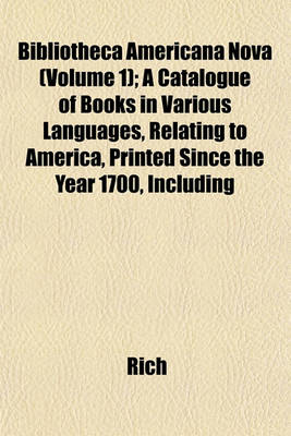 Book cover for Bibliotheca Americana Nova (Volume 1); A Catalogue of Books in Various Languages, Relating to America, Printed Since the Year 1700, Including