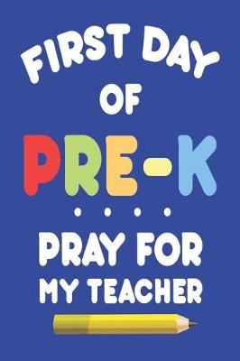 Book cover for First Day Of Pre-K Pray For My Teacher