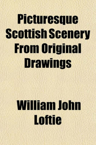 Cover of Picturesque Scottish Scenery from Original Drawings