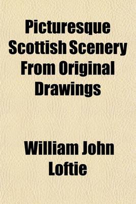 Book cover for Picturesque Scottish Scenery from Original Drawings