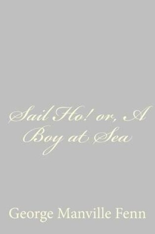 Cover of Sail Ho! or, A Boy at Sea