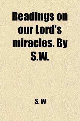 Book cover for Readings on Our Lord's Miracles. by S.W.