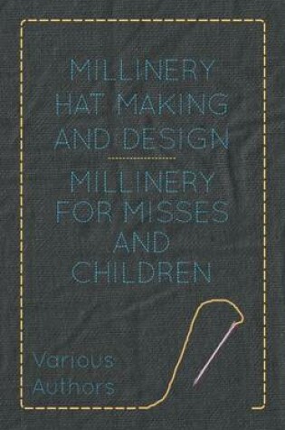 Cover of Millinery Hat Making And Design - Millinery For Misses And Children