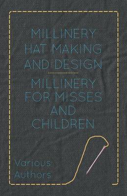 Book cover for Millinery Hat Making And Design - Millinery For Misses And Children