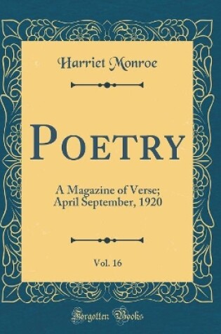 Cover of Poetry, Vol. 16: A Magazine of Verse; April September, 1920 (Classic Reprint)