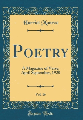 Book cover for Poetry, Vol. 16: A Magazine of Verse; April September, 1920 (Classic Reprint)