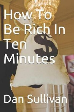 Cover of How to Be Rich in Ten Minutes