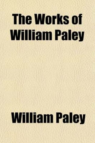 Cover of The Works of William Paley (Volume 1); An Account of the Life and Writings of W. Paley, D. D