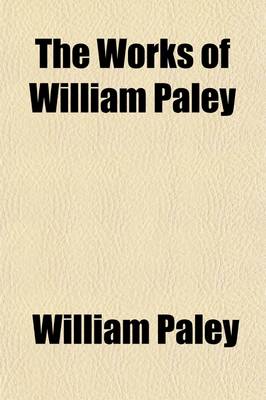 Book cover for The Works of William Paley (Volume 1); An Account of the Life and Writings of W. Paley, D. D