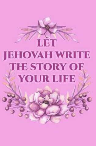Cover of Let Jehovah Write The Story Of Your Life