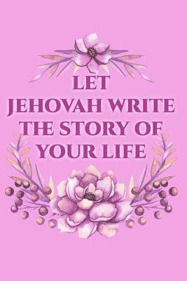 Book cover for Let Jehovah Write The Story Of Your Life