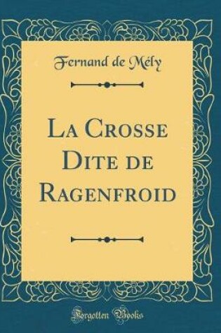 Cover of La Crosse Dite de Ragenfroid (Classic Reprint)