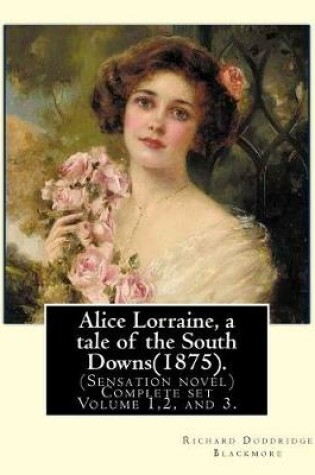 Cover of Alice Lorraine, a tale of the South Downs(1875).in three volume By