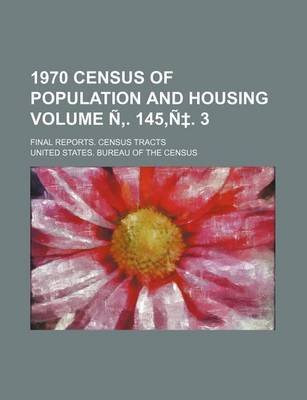 Book cover for 1970 Census of Population and Housing Volume N . 145, N . 3; Final Reports. Census Tracts