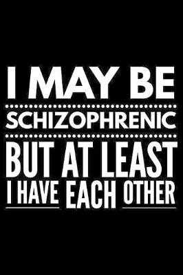 Book cover for I may be schizophrenic but at least I have each other