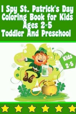 Cover of I Spy St. Patrick's Day Coloring Book for Kids Ages 2-5 Toddler And Preschool