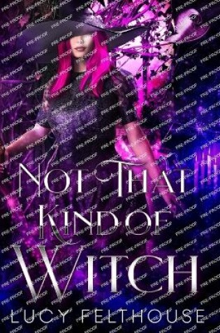 Cover of Not That Kind of Witch
