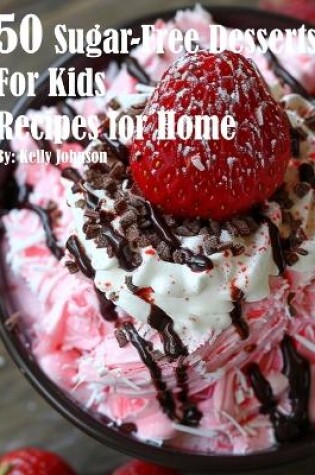 Cover of 50 Sugar-Free Desserts for Kids Recipes for Home