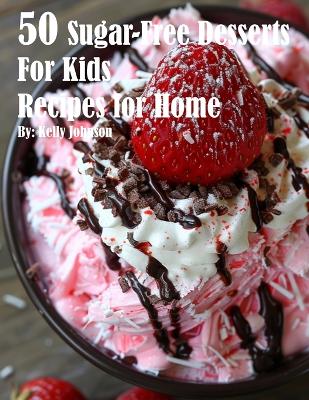 Book cover for 50 Sugar-Free Desserts for Kids Recipes for Home