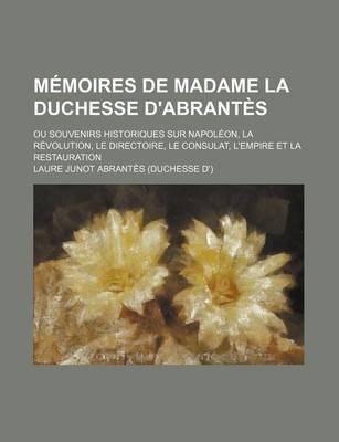 Book cover for Memoires de Madame La Duchesse D'Abrantes (5); Ou Souvenirs Historiques Sur Napoleon, La Revolution, Le Directoire, Le Consulat, L'Empire Et La Restau