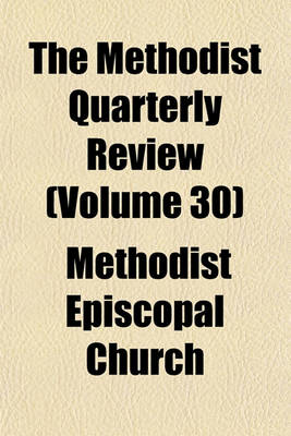 Book cover for The Methodist Quarterly Review Volume 30