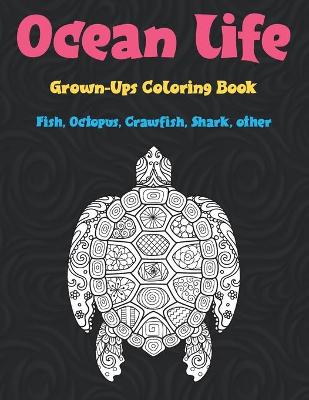 Cover of Ocean life - Grown-Ups Coloring Book - Fish, Octopus, Crawfish, Shark, other