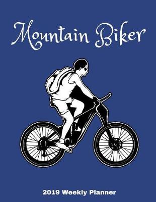 Book cover for Mountain Biker 2019 Weekly Planner