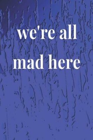 Cover of We're All Mad Here