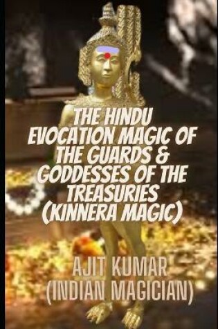 Cover of The Hindu Evocation Magic of the Guards & Goddess of the Treasuries (Kinnera Magic)