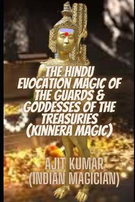 Book cover for The Hindu Evocation Magic of the Guards & Goddess of the Treasuries (Kinnera Magic)