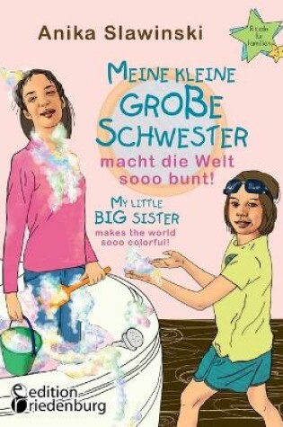 Cover of Meine kleine große Schwester macht die Welt sooo bunt! My little big sister makes the world sooo colorful!