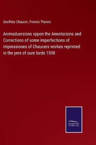 Cover of Animaduersions vppon the Annotacions and Corrections of some imperfections of impressiones of Chaucers workes reprinted in the yere of oure lorde 1598