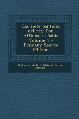 Cover of Las Siete Partidas del Rey Don Alfonso El Sabio Volume 1 - Primary Source Edition