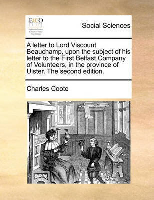 Book cover for A Letter to Lord Viscount Beauchamp, Upon the Subject of His Letter to the First Belfast Company of Volunteers, in the Province of Ulster. the Second Edition.