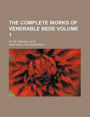 Book cover for The Complete Works of Venerable Bede Volume 1; In the Original Latin