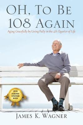 Book cover for OH, To Be 108 Again