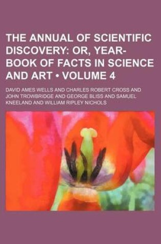 Cover of The Annual of Scientific Discovery (Volume 4); Or, Year-Book of Facts in Science and Art