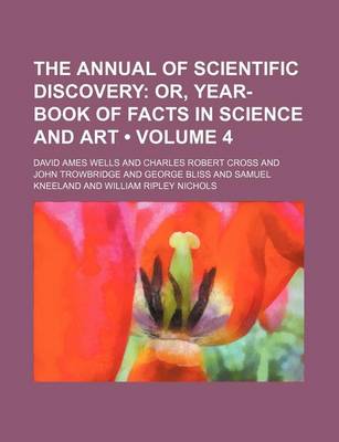 Book cover for The Annual of Scientific Discovery (Volume 4); Or, Year-Book of Facts in Science and Art