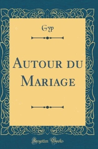 Cover of Autour du Mariage (Classic Reprint)