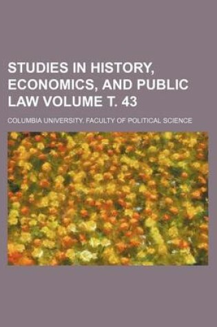 Cover of Studies in History, Economics, and Public Law Volume . 43