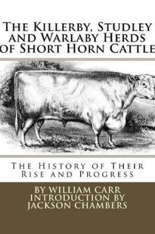 Cover of The Killerby, Studley and Warlaby Herds of Short Horn Cattle