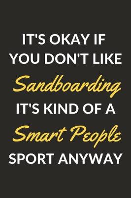 Book cover for It's Okay If You Don't Like Sandboarding It's Kind Of A Smart People Sport Anyway