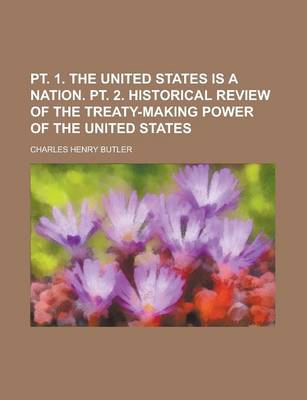 Book cover for PT. 1. the United States Is a Nation. PT. 2. Historical Review of the Treaty-Making Power of the United States