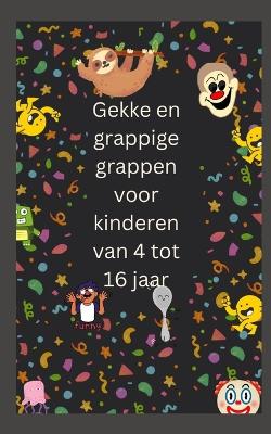 Book cover for Gekke en grappige grappen voor kinderen van 4 tot 16 jaar