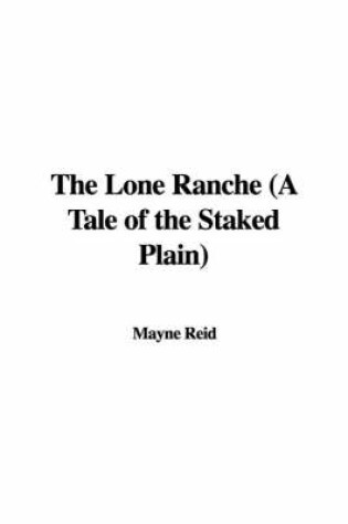 Cover of The Lone Ranche (a Tale of the Staked Plain)
