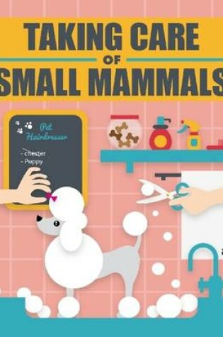Cover of Taking Care of Small Mammals