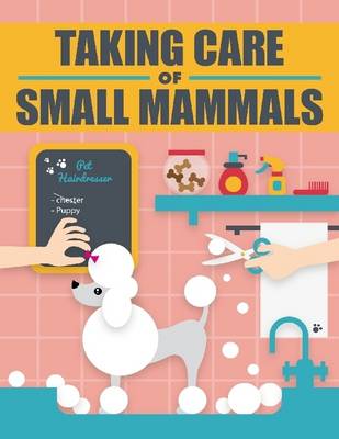 Book cover for Taking Care of Small Mammals