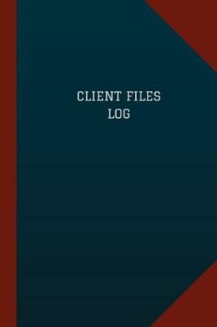 Cover of Client Files Log (Logbook, Journal - 124 pages, 6" x 9")